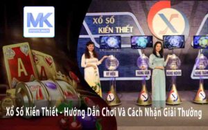 Xổ Số Kiến Thiết - Hướng Dẫn Chơi Và Cách Nhận Giải Thưởng