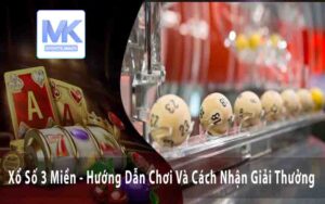 Xổ Số 3 Miền - Hướng Dẫn Chơi Và Cách Nhận Giải Thưởng