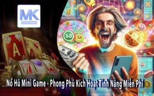 Nổ Hũ Mini Game - Phong Phú Kích Hoạt Tính Năng Miễn Phí