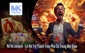 Nổ Hũ Jackpot - Cơ Hội Trở Thành Triệu Phú Chỉ Trong Một Đêm