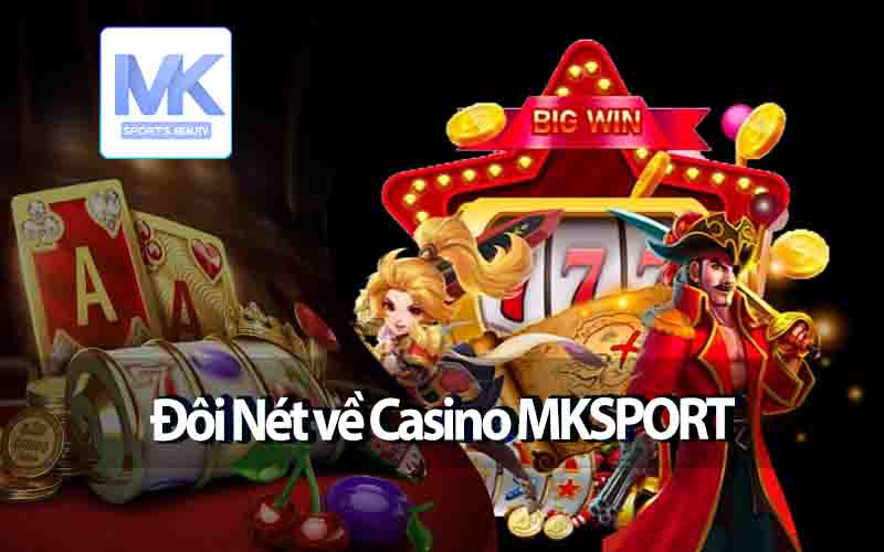 Đôi Nét về Casino MKSPORT